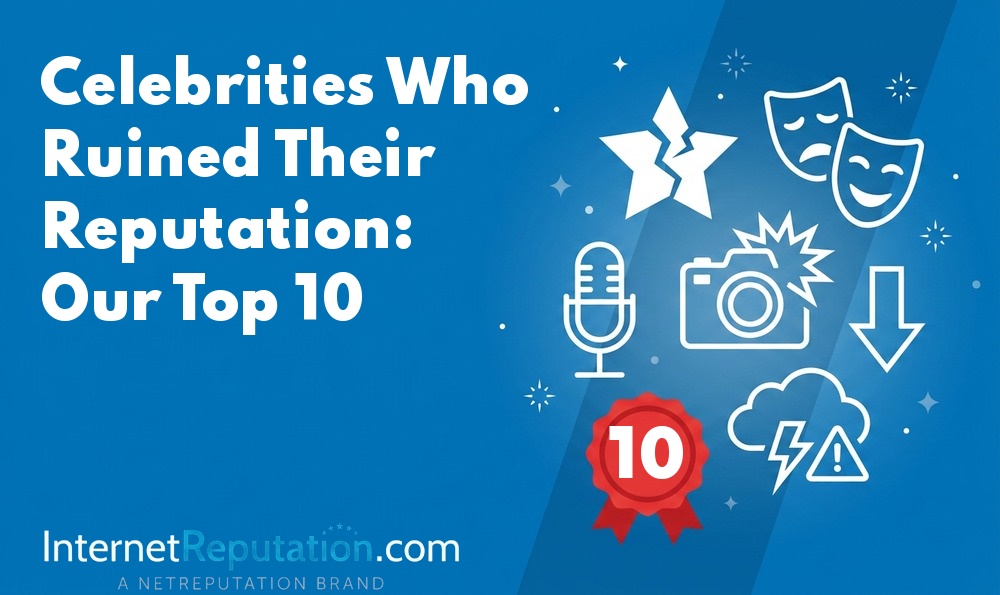 Blue graphic with bold white text: “Celebrities Who Ruined Their Reputation: Our Top 10.” Showcases icons, including a microphone, camera, theater masks, lightning cloud, and a prominent red “10” badge—highlighting infamous celebrities who ruined their reputation. InternetReputation.com branding at the bottom.