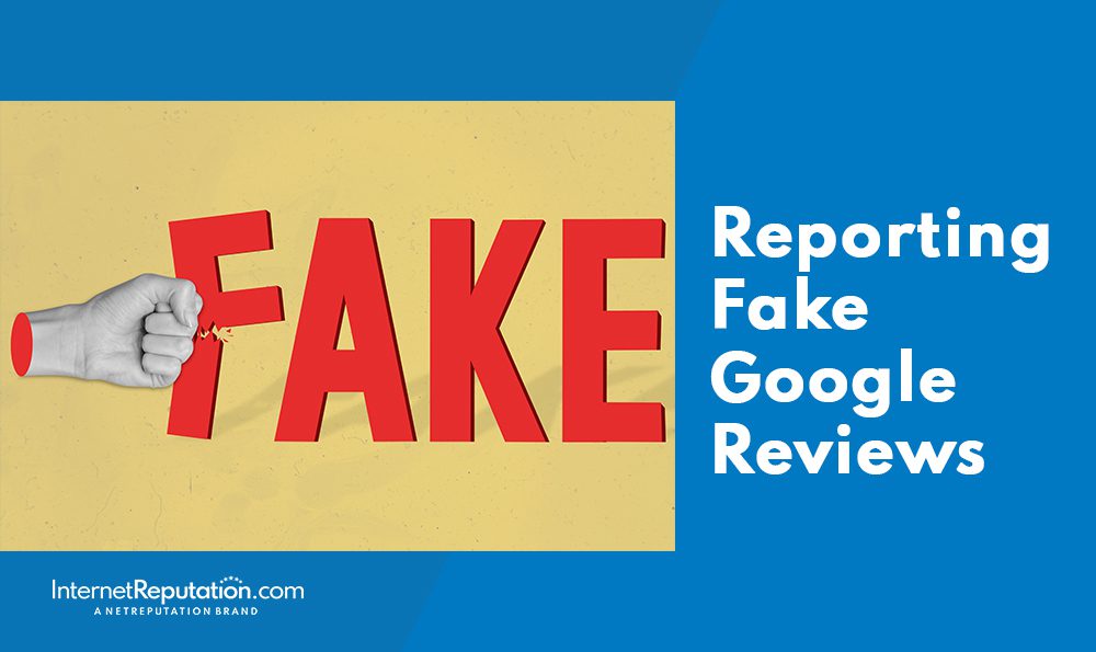 A graphic shows a fist punching through the word "FAKE" in red letters, with text on the right reading "Reporting Fake Google Reviews." The InternetReputation.com logo is at the bottom left, emphasizing reporting fake Google reviews.