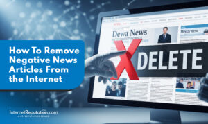 A hand points to a computer screen displaying a news website with a large red "X" and the word "DELETE." A blue box reads: "How To Remove Negative News Articles From the Internet." Learn effective ways to remove negative news articles today.