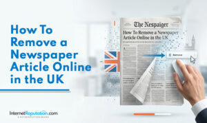 A hand clicks “Remove” on a digital article titled “How to Remove a Newspaper Article Online in the UK.” The scene features a UK flag, cityscape, and InternetReputation.com branding, highlighting effective article removal.