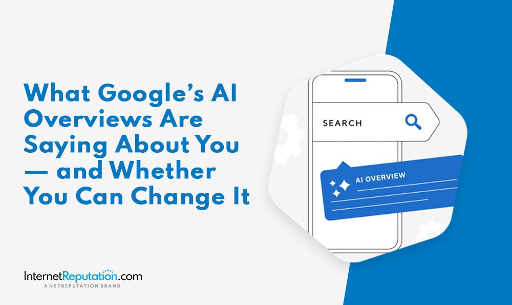Text reads "What Google's AI Overviews Are Saying About You — and Whether You Can Change It." Beside the text is an illustration of a smartphone with a search bar and label "Google's AI Overviews." InternetReputation.com logo is at the bottom.